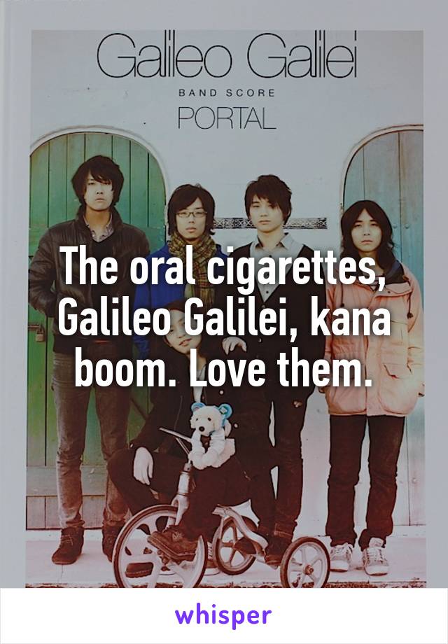 The oral cigarettes, Galileo Galilei, kana boom. Love them.