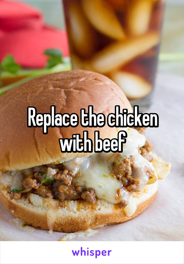 Replace the chicken with beef