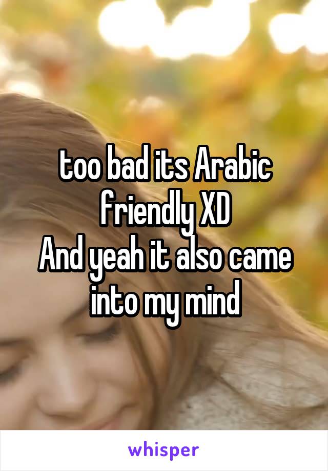 too bad its Arabic friendly XD
And yeah it also came into my mind