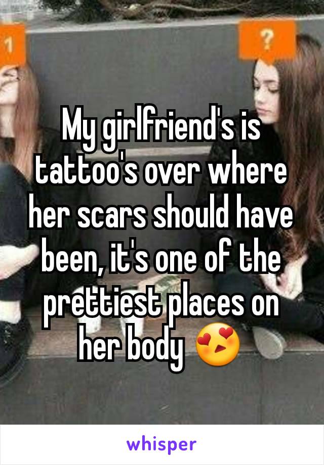 My girlfriend's is tattoo's over where her scars should have been, it's one of the prettiest places on her body 😍