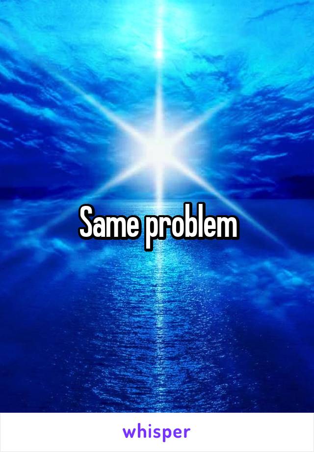 Same problem