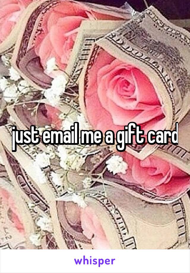 just email me a gift card