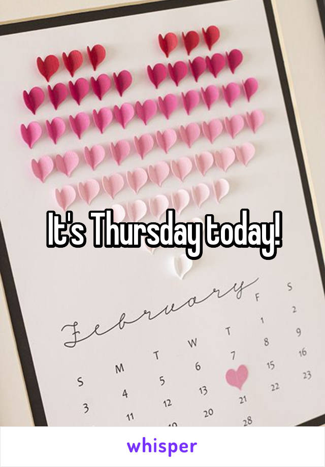 It's Thursday today!