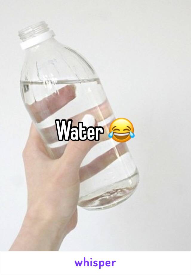 Water 😂