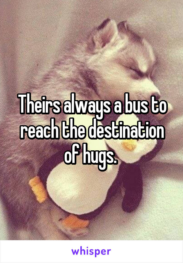 Theirs always a bus to reach the destination of hugs. 