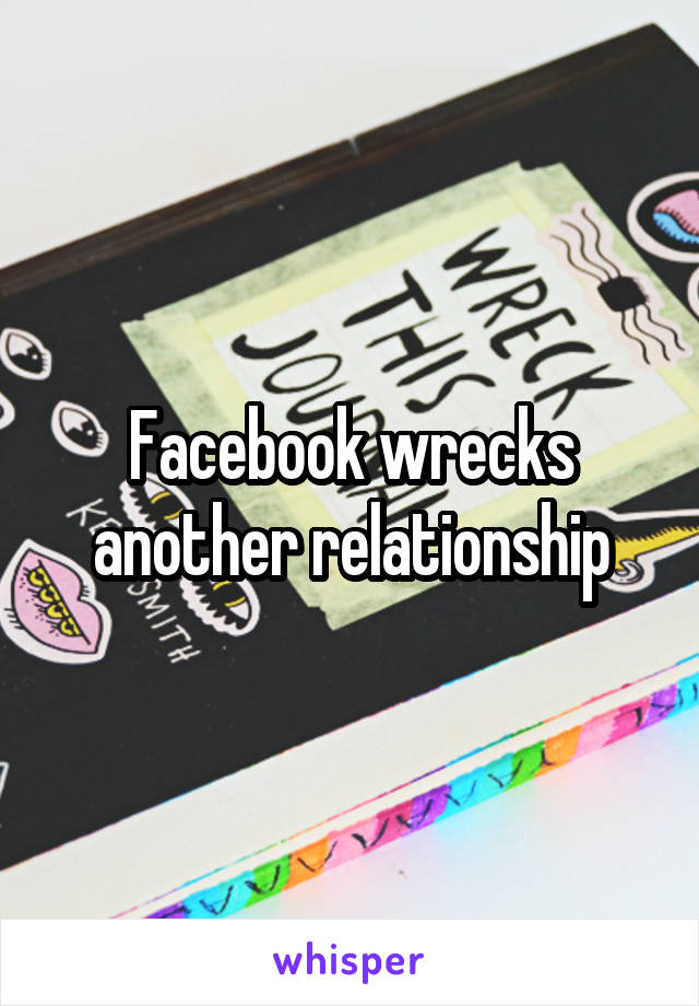 Facebook wrecks another relationship