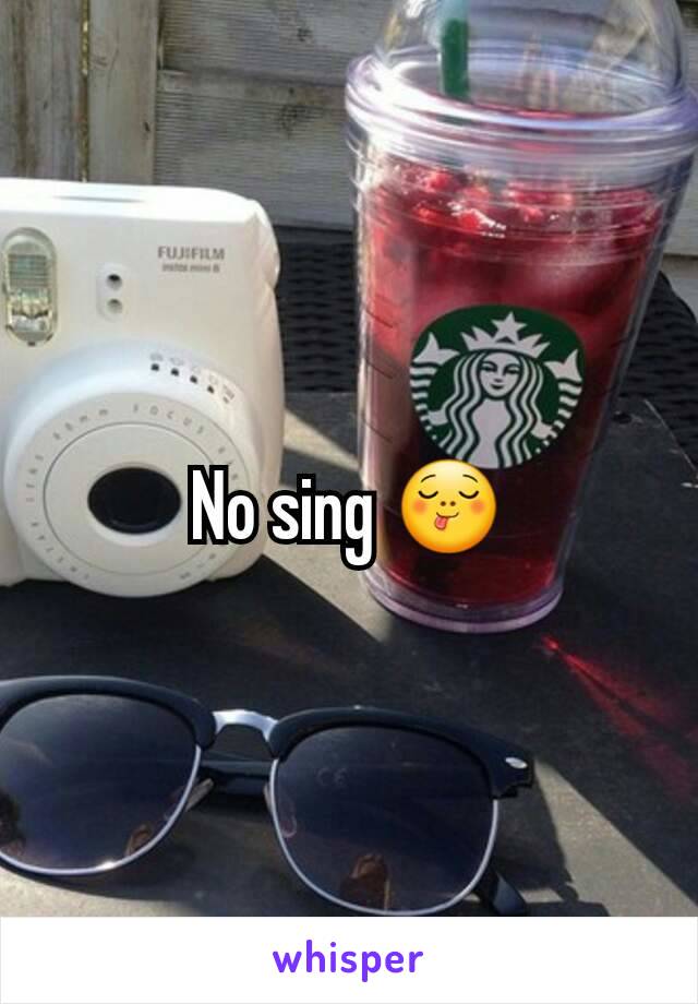 No sing 😋