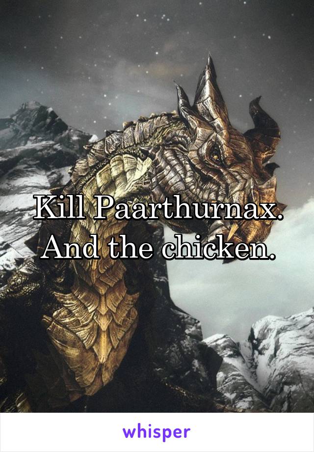 Kill Paarthurnax. And the chicken.