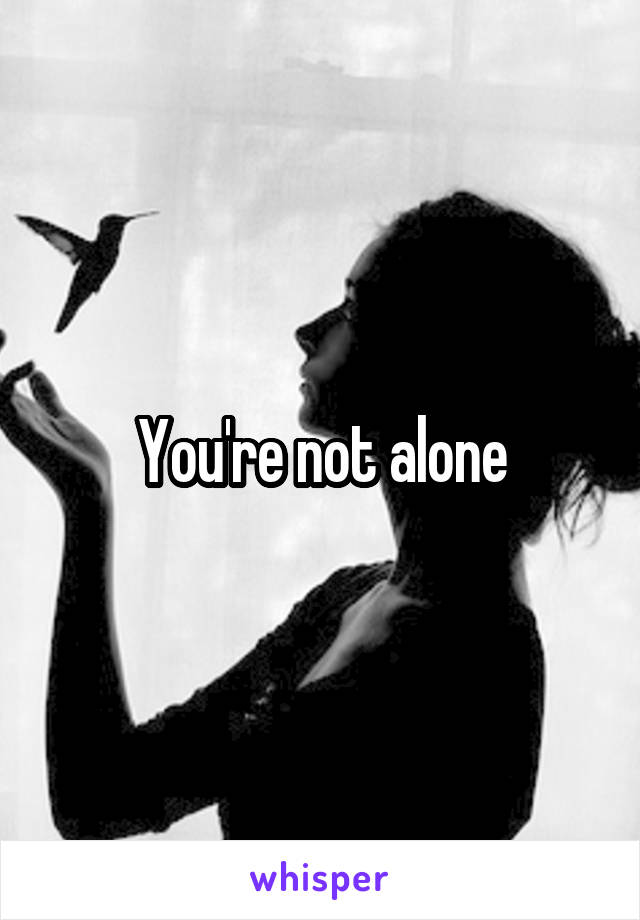 You're not alone