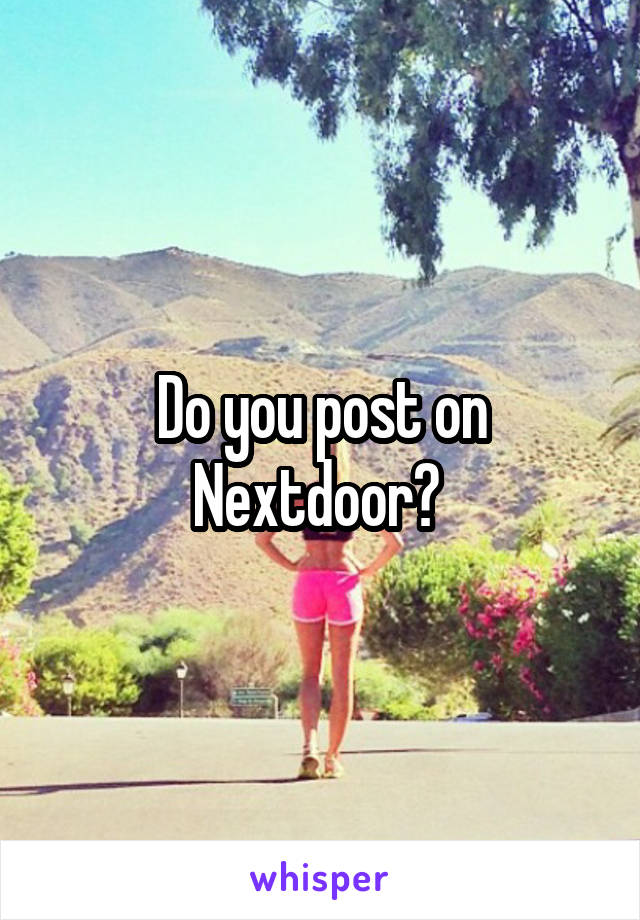 Do you post on Nextdoor? 