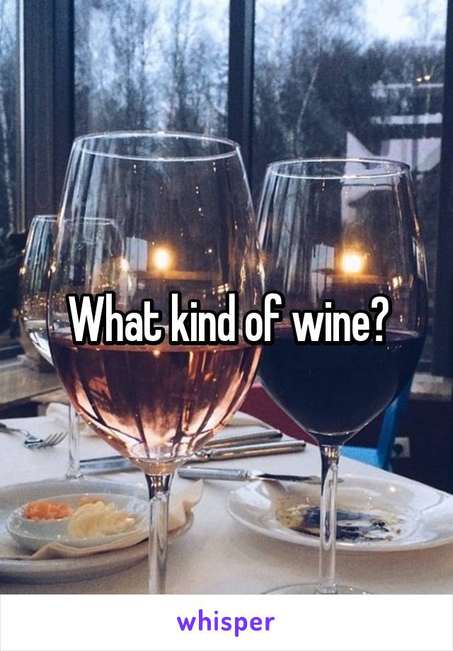 What kind of wine?