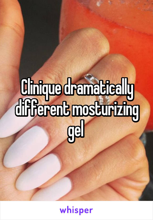 Clinique dramatically different mosturizing gel 