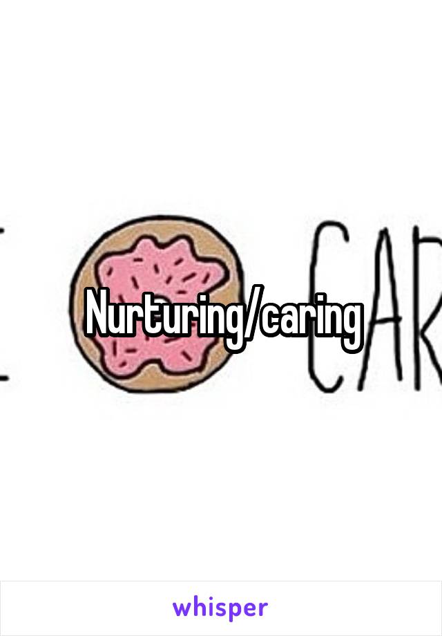 Nurturing/caring