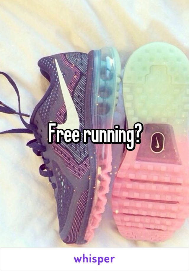 Free running?
