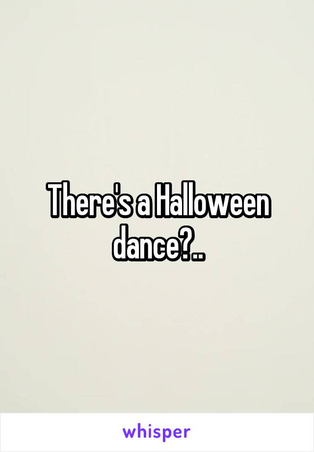 There's a Halloween dance?..