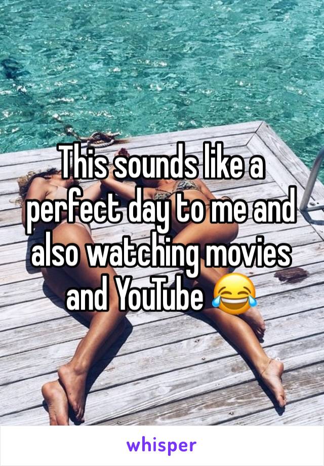 This sounds like a perfect day to me and also watching movies and YouTube 😂