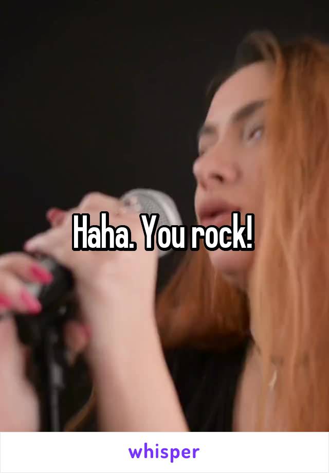 Haha. You rock! 