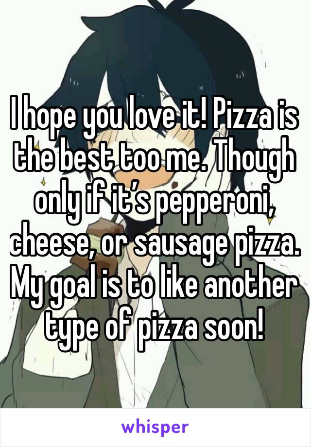 I hope you love it! Pizza is the best too me. Though only if it’s pepperoni, cheese, or sausage pizza. My goal is to like another type of pizza soon!