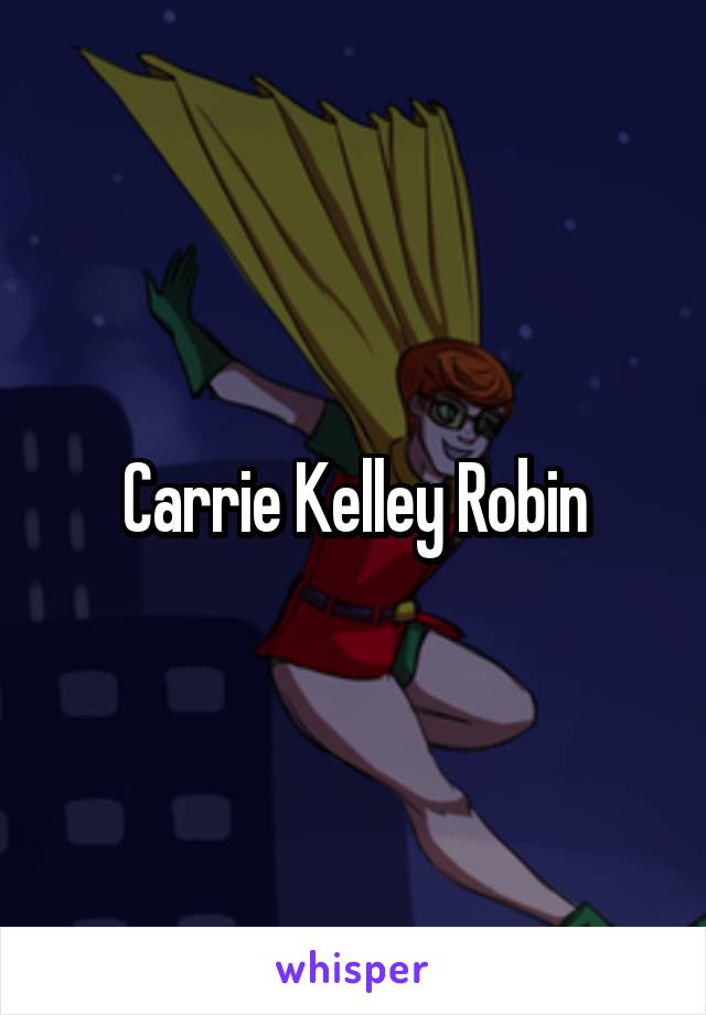 Carrie Kelley Robin