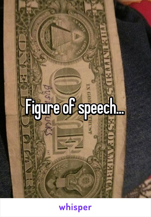 Figure of speech... 