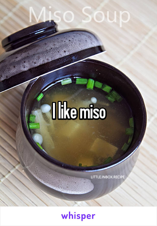 I like miso