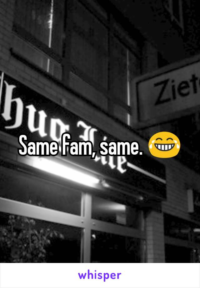 Same fam, same. 😂