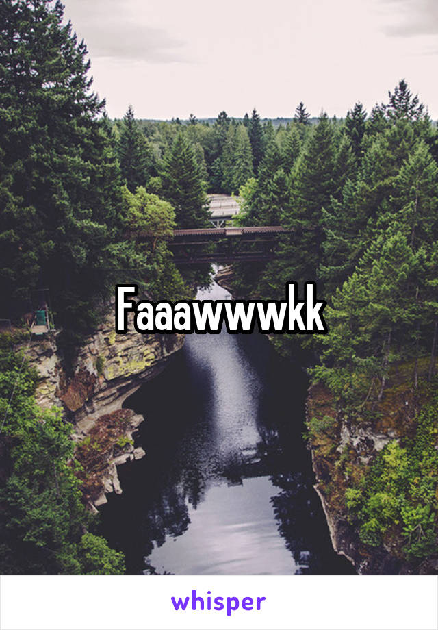 Faaawwwkk