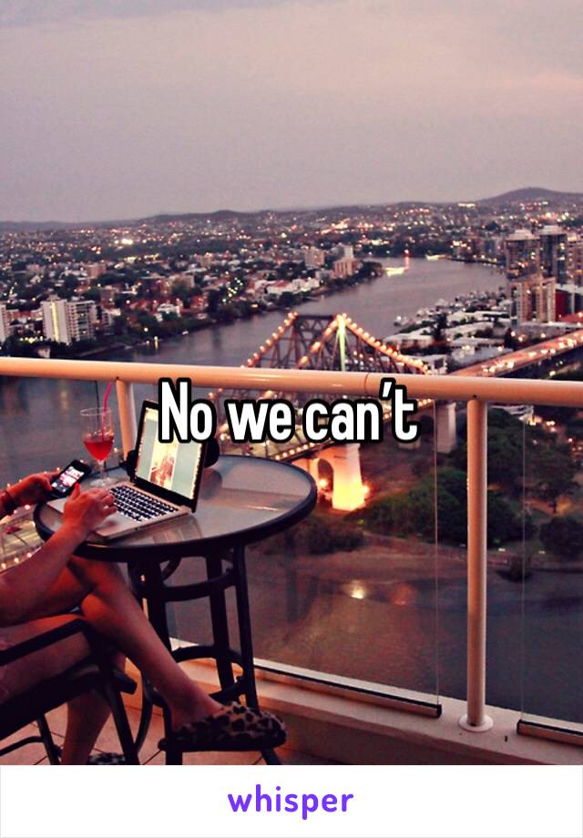 No we can’t