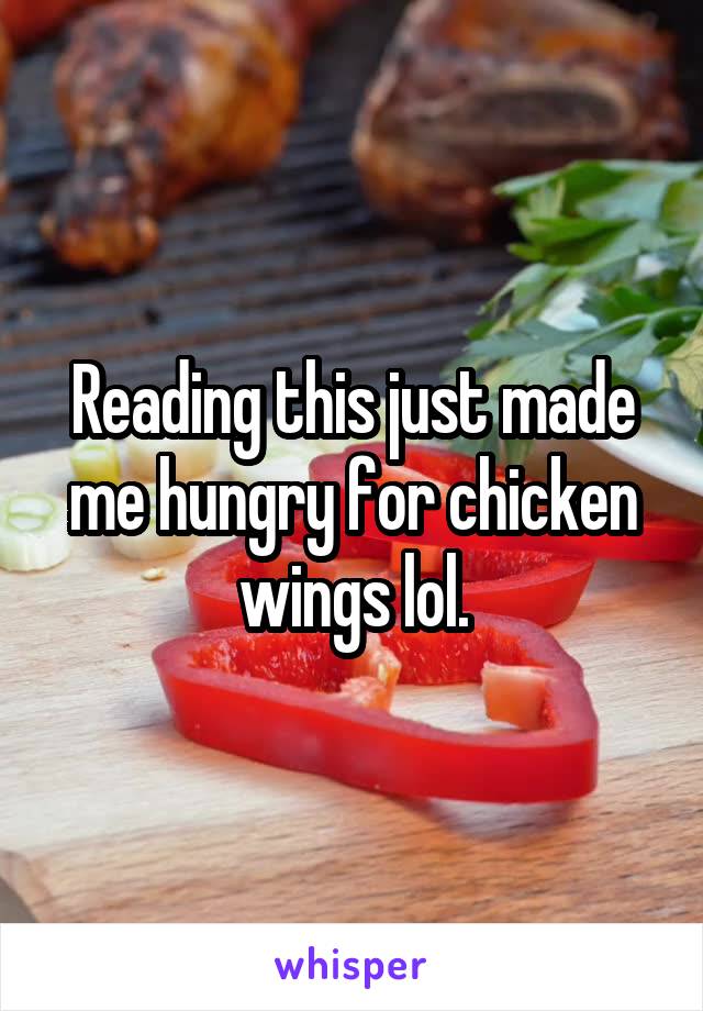 Reading this just made me hungry for chicken wings lol.