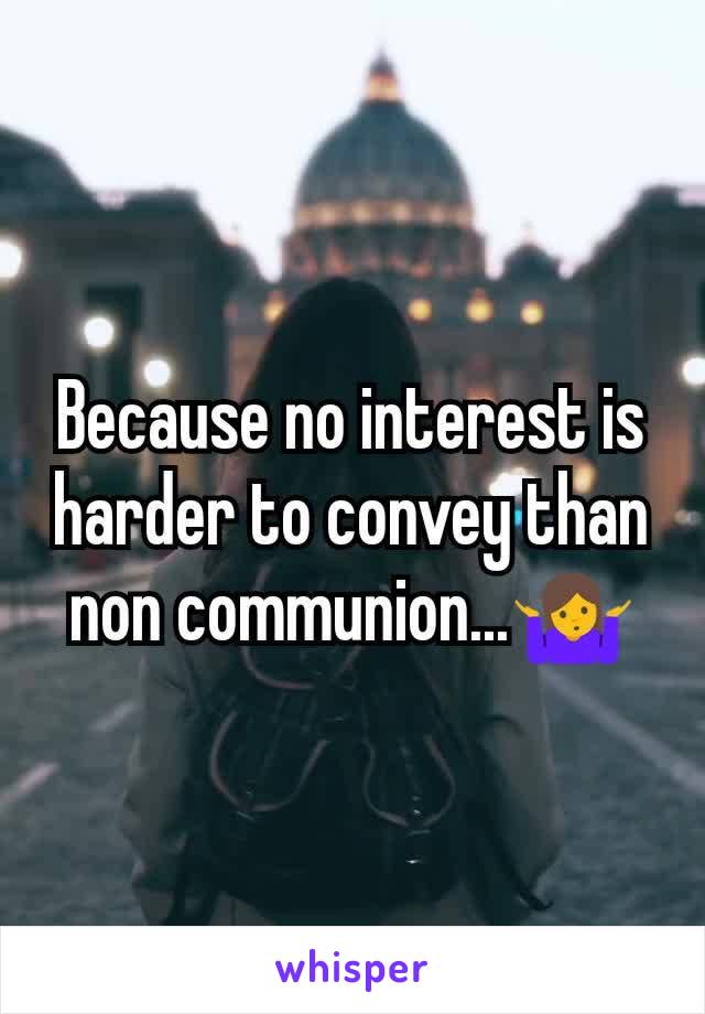 Because no interest is harder to convey than non communion...🤷