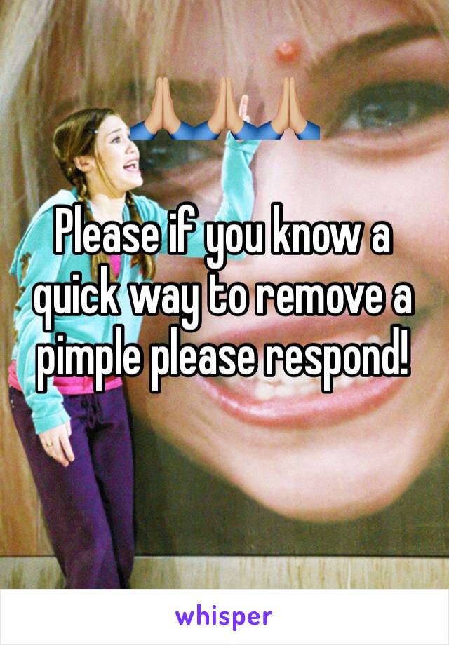 🙏🏼🙏🏼🙏🏼

Please if you know a quick way to remove a pimple please respond! 

