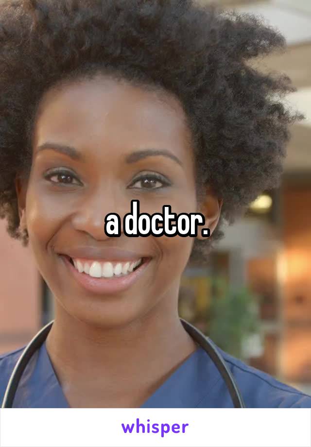 a doctor.