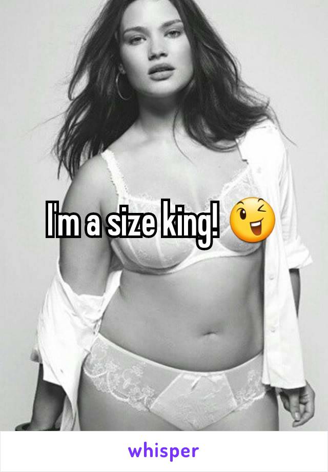 I'm a size king! 😉