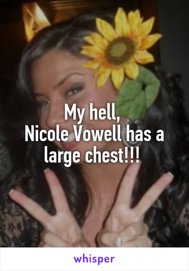 My hell, 
Nicole Vowell has a large chest!!! 