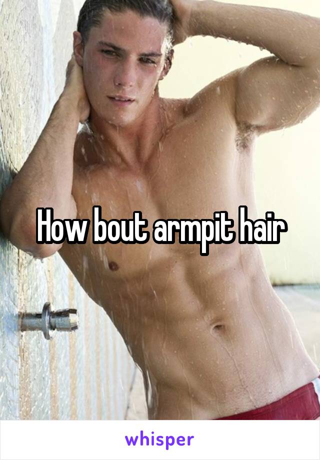 How bout armpit hair