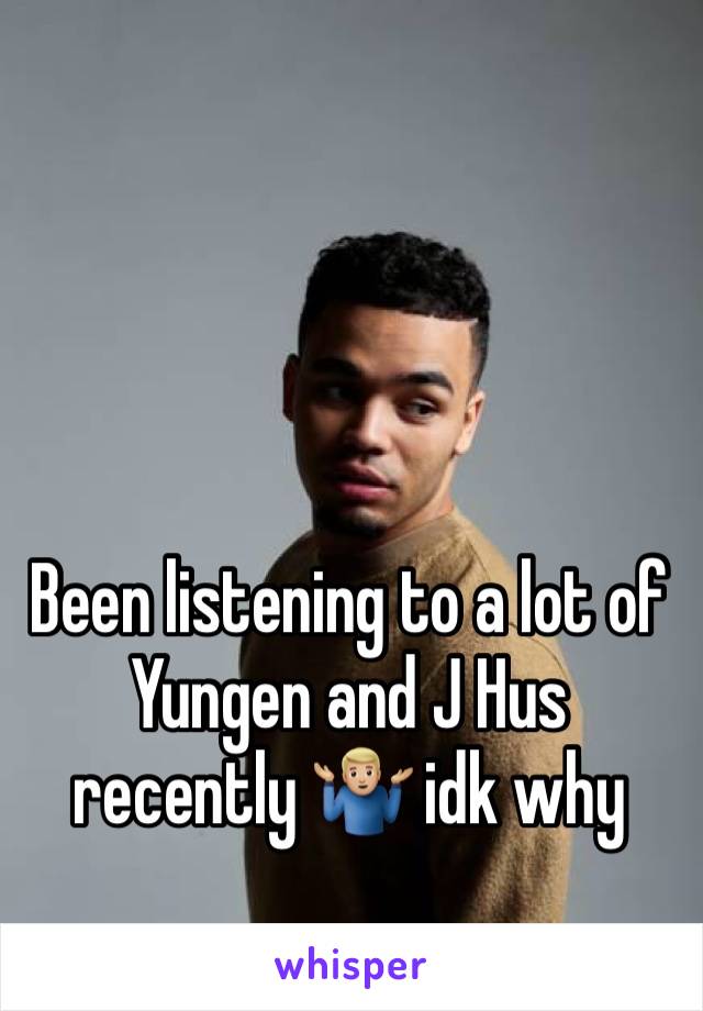 Been listening to a lot of Yungen and J Hus recently 🤷🏼‍♂️ idk why