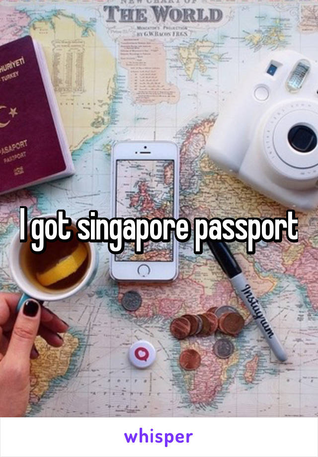I got singapore passport
