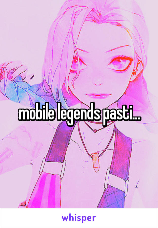 mobile legends pasti...