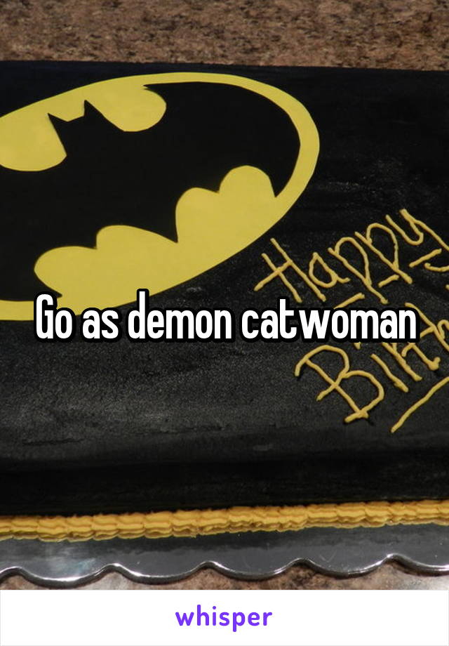 Go as demon catwoman