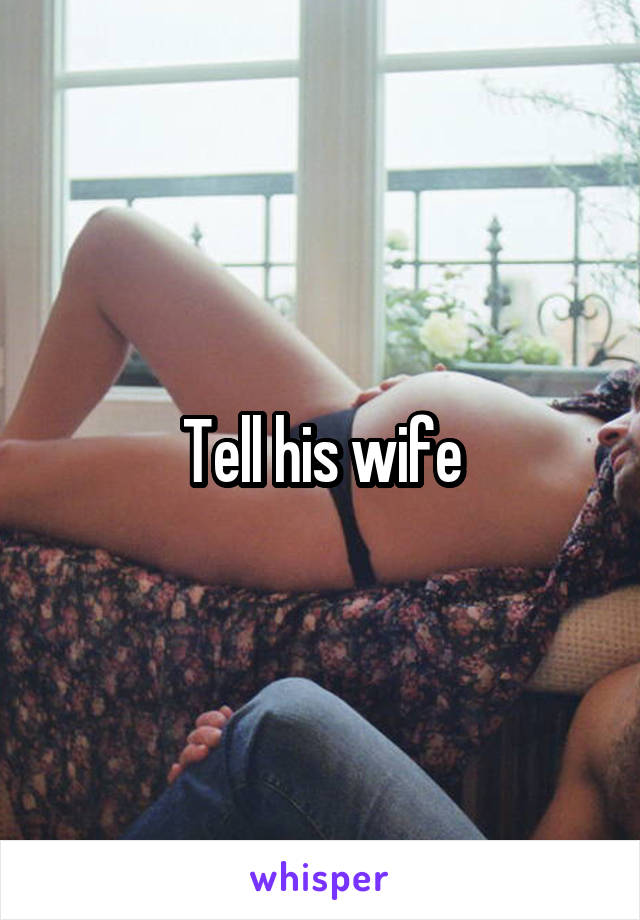 Tell his wife