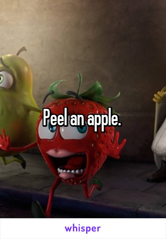 Peel an apple. 