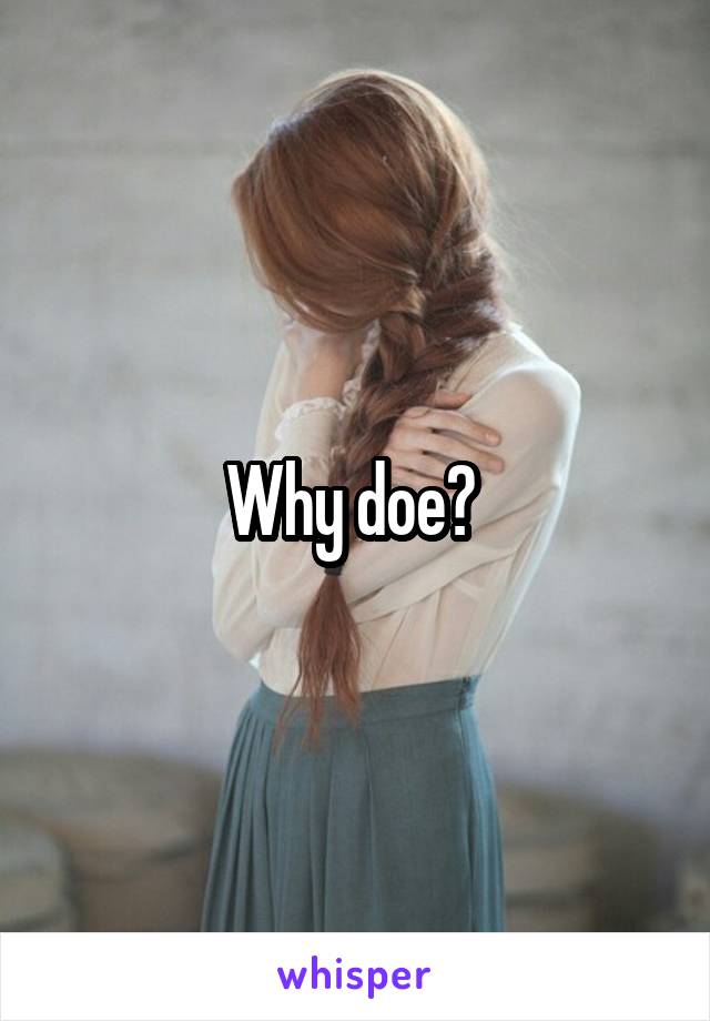 Why doe? 