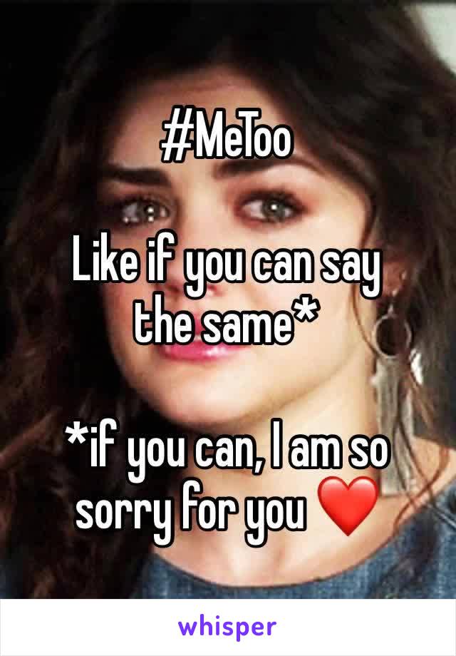 #MeToo

Like if you can say the same*

*if you can, I am so sorry for you ❤️