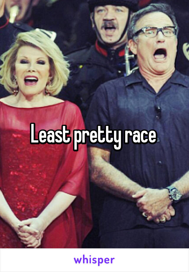 Least pretty race 