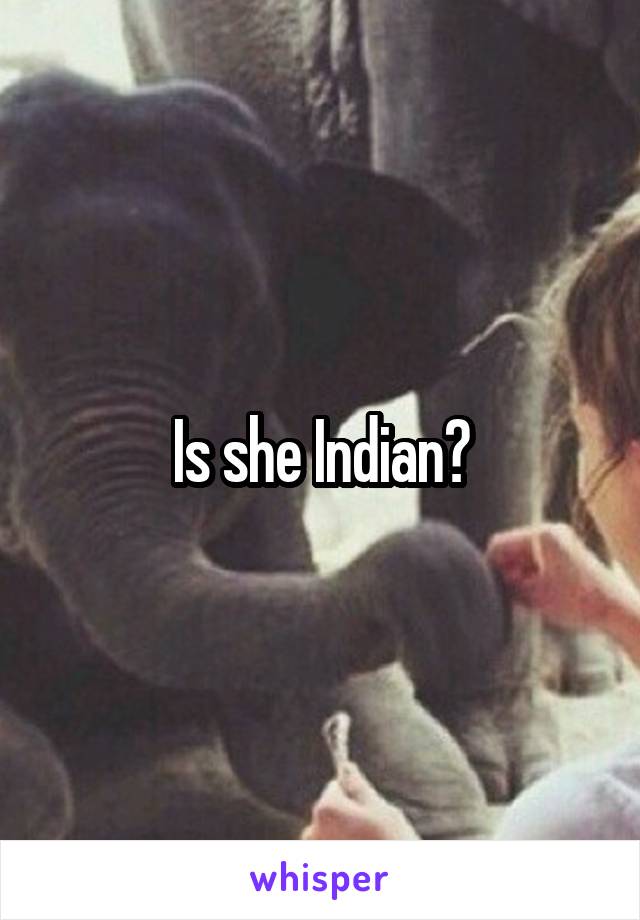 Is she Indian?