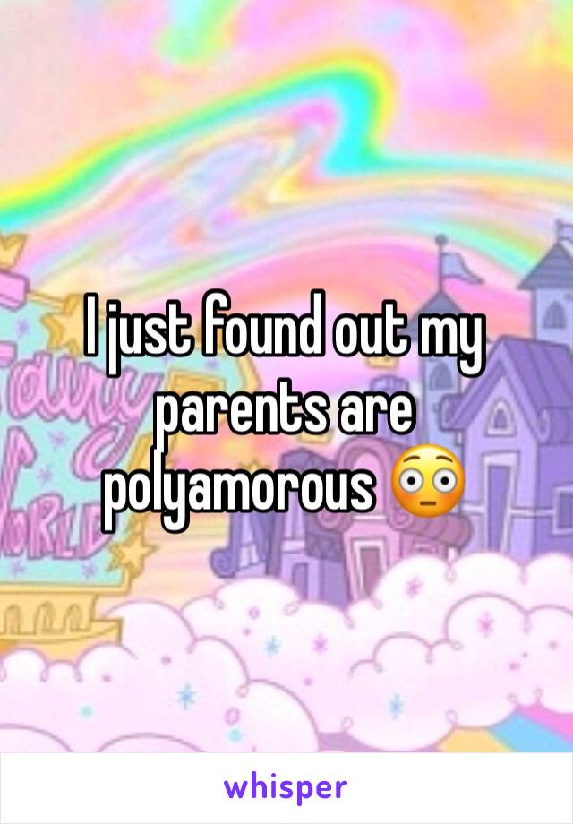 I just found out my parents are polyamorous 😳