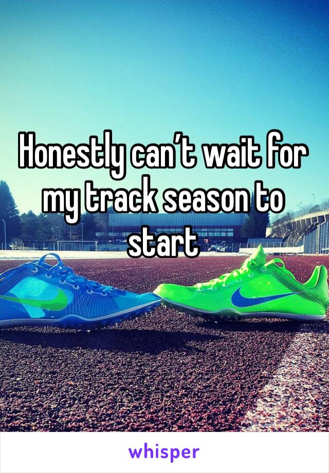 Honestly can’t wait for my track season to start 