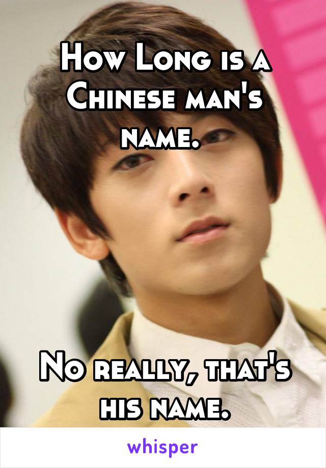 How Long is a Chinese man's name. 





No really, that's his name.