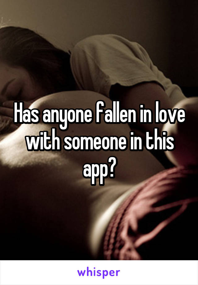 Has anyone fallen in love with someone in this app?