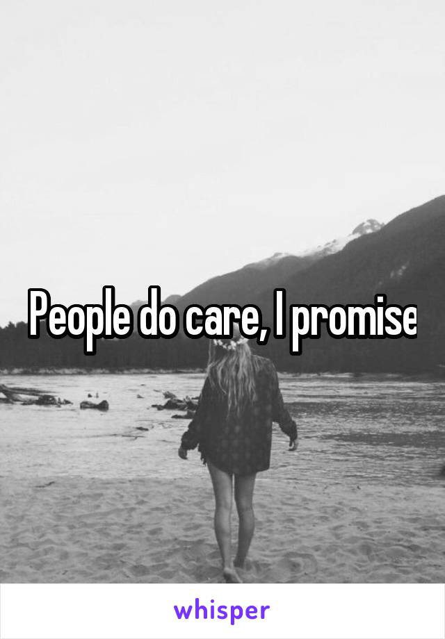 People do care, I promise